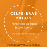 Celpe-Bras – Transcrição do áudio – 2013-2
