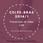 Celpe-Bras – Transcrição do vídeo – 2014-1