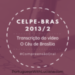 Celpe-Bras – Transcrição do vídeo – 2013-2