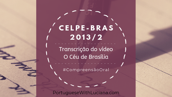 Read more about the article Celpe-Bras – Transcrição do vídeo – 2013-2