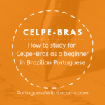 How to study for Celpe-Bras as a beginner in Brazilian Portuguese