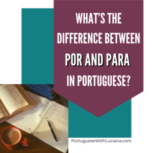 What’s the difference between POR and PARA in Portuguese