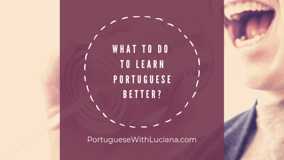 Read more about the article What to do to learn Portuguese better?