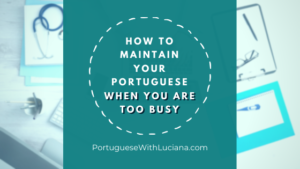Read more about the article How to maintain your Portuguese when you are too busy