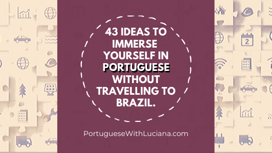 Read more about the article 43 ideas to immerse yourself in Portuguese without travelling to Brazil