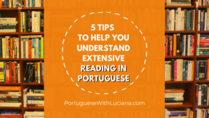 Read more about the article 5 tips to help you understand extensive reading in Portuguese