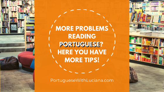 Read more about the article More problems reading Portuguese? Here you have more tips!