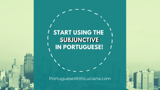 Read more about the article Start using the subjunctive in Portuguese!