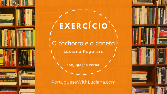 O cachorro e a caneta – Brazilian Portuguese reading + verb conjugation