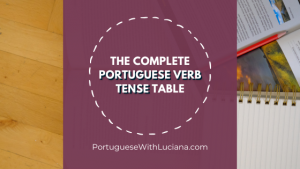 Read more about the article The Complete Portuguese Verb Tense Table